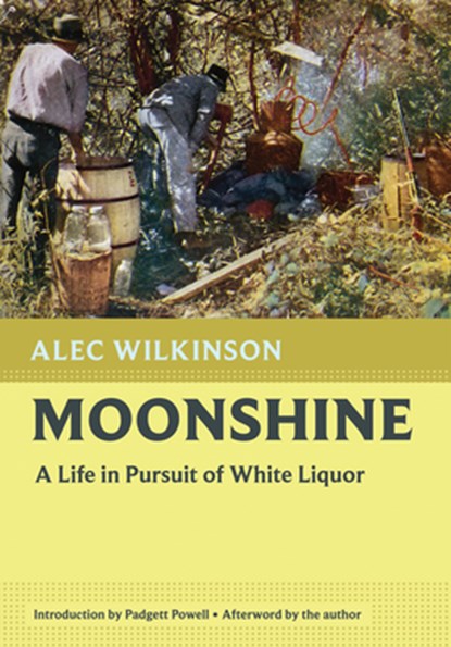 Moonshine: A Life in Pursuit of White Liquor, Alec Wilkinson - Paperback - 9781567928051