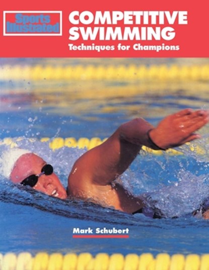 "Sports Illustrated" Competitive Swimming, Mark Schubert - Paperback - 9781568000688