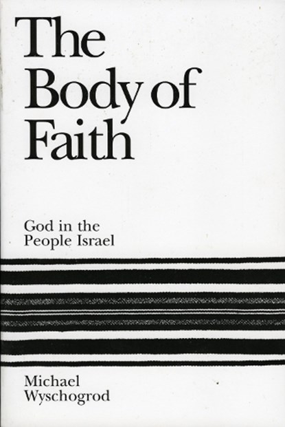 The Body of Faith, Michael Wyschogrod - Paperback - 9781568219103