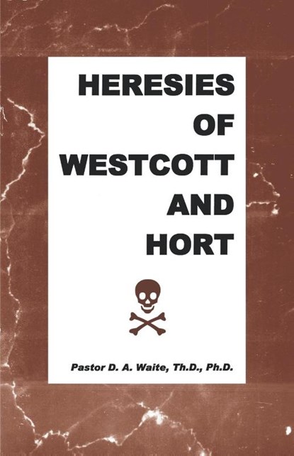 Heresies of Westcott and Hort, D A Waite ; Th D Ph D Pastor D a Waite - Paperback - 9781568480145
