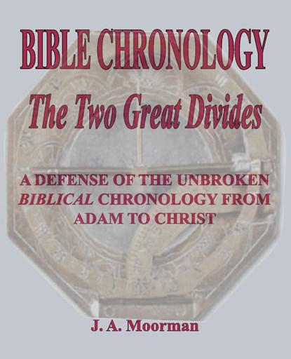 Bible Chronology The Two Great Divides, J A Moorman - Paperback - 9781568480763