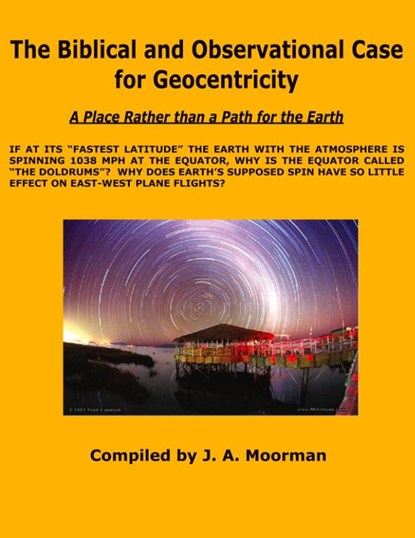 The Biblical and Observational Case for Geocentricity, Jack a Moorman - Paperback - 9781568480862