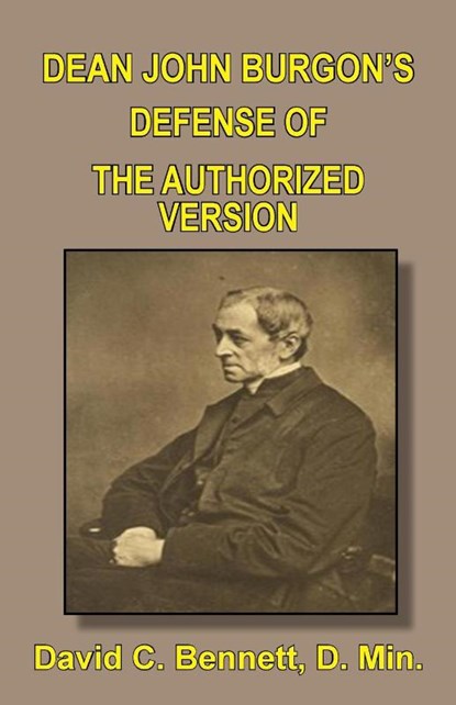 Dean John Burgon's Defense of the Authorized Version, David C Bennett - Paperback - 9781568481050