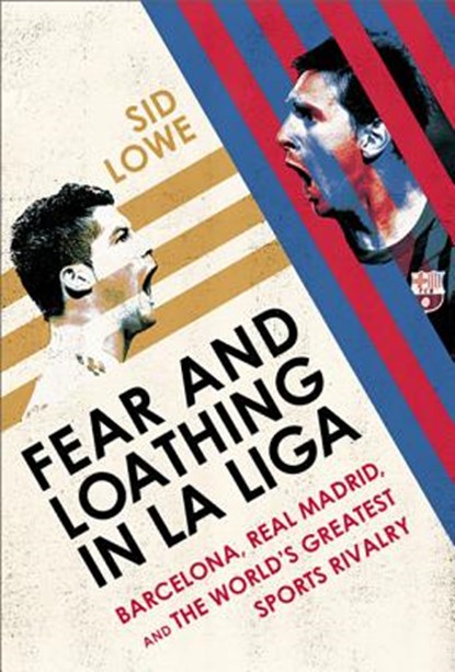 Fear and Loathing in La Liga: Barcelona Vs Real Madrid, Sid Lowe - Paperback - 9781568584508