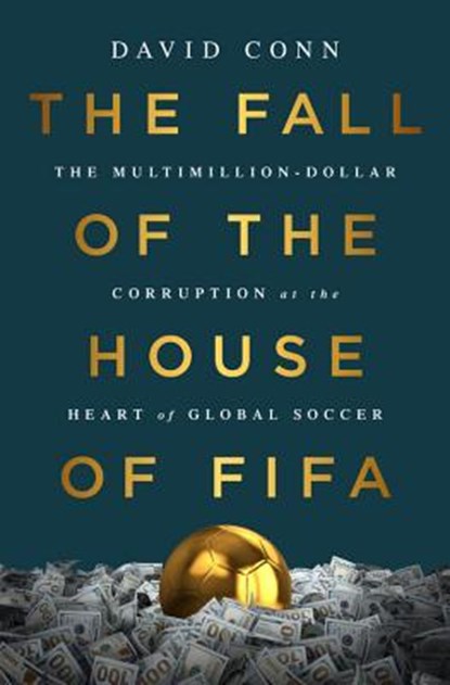 The Fall of the House of Fifa: The Multimillion-Dollar Corruption at the Heart of Global Soccer, David Conn - Gebonden - 9781568585963