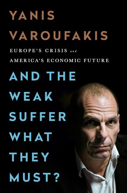 And the Weak Suffer What They Must?, Yanis Varoufakis - Paperback - 9781568585994