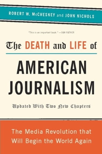 The Death and Life of American Journalism, John Nichols ; Robert W. McChesney - Ebook - 9781568587004