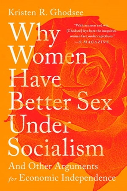 Why Women Have Better Sex Under Socialism, Kristen R. Ghodsee - Ebook - 9781568588896
