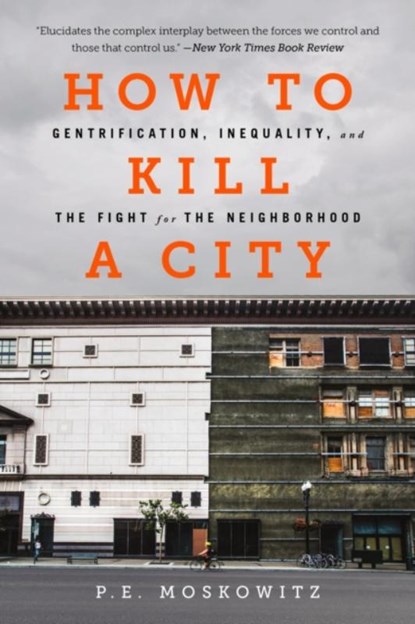 How to Kill a City, Peter Moskowitz ; PE Moskowitz ; Dr. Peter Moskowitz - Paperback - 9781568589039