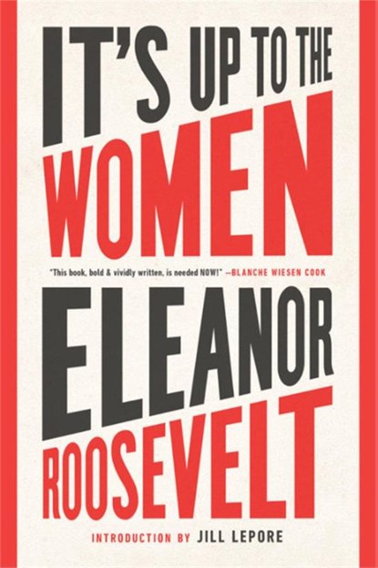 It's Up to the Women, Eleanor Roosevelt ; Jill Lepore - Paperback - 9781568589428