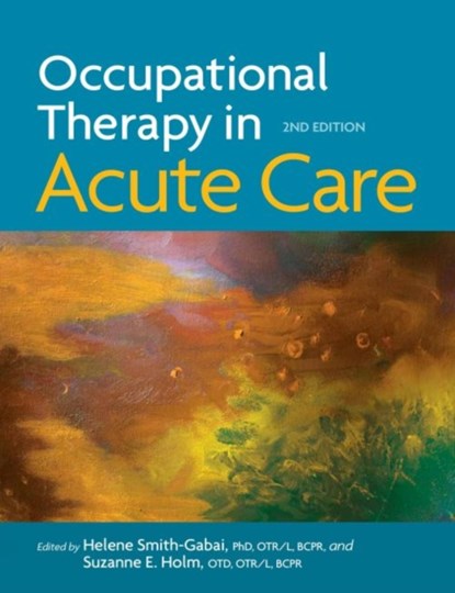 Occupational Therapy in Acute Care, Helene Smith-Gabai ; Suzanne E. Holm - Gebonden - 9781569003930