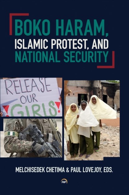 Boko Haram, Islamic Protest, and National Security, Melchisedek Chetima ; Paul E. Lovejoy - Paperback - 9781569028537