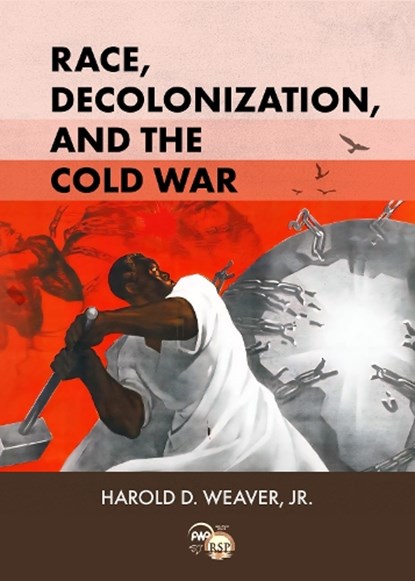 Race, Decolonization, and the Cold War, Harold D. Weaver - Paperback - 9781569029145