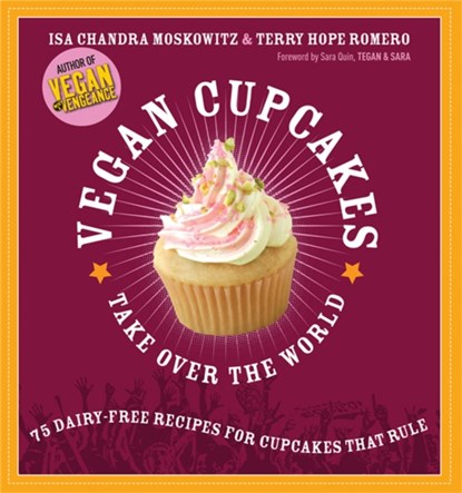 Vegan Cupcakes Take Over the World, Isa Moskowitz ; Terry Romero ; Sara Quin ; Tegan Sara - Paperback - 9781569242735