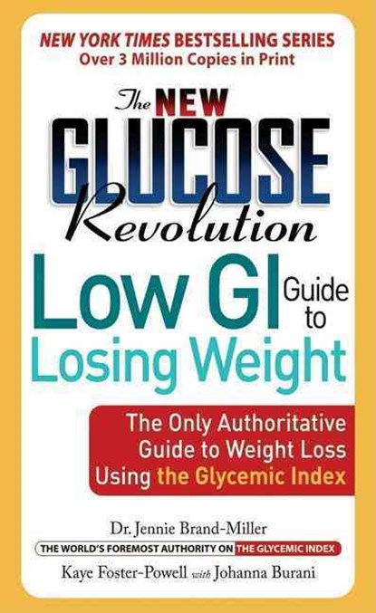 The New Glucose Revolution Low GI Guide to Losing Weight: The Only Authoritative Guide to Weight Loss Using the Glycemic Index, Jennie Brand-Miller - Paperback - 9781569243367