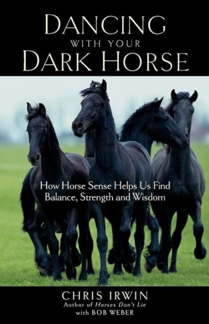 Dancing with Your Dark Horse, Bob Weber ; Chris Irwin - Paperback - 9781569243879