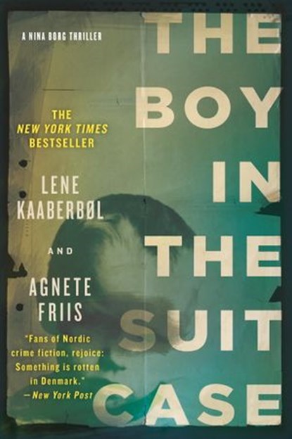 The Boy in the Suitcase (Nina Borg #1), Lene Kaaberbol ; Agnete Friis - Ebook - 9781569479827