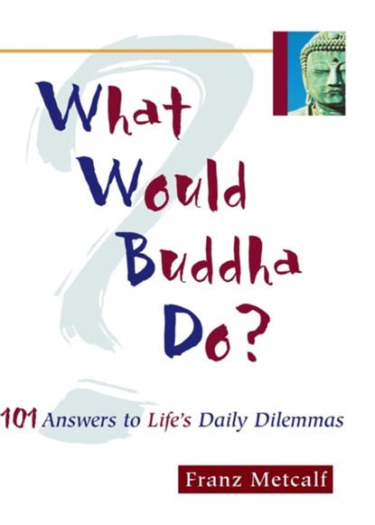 What Would Buddha Do?, Franz Metcalf - Paperback - 9781569752982