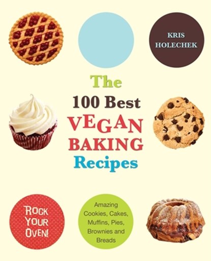 The 100 Best Vegan Baking Recipes, Kris Holechek Peters - Paperback - 9781569757147