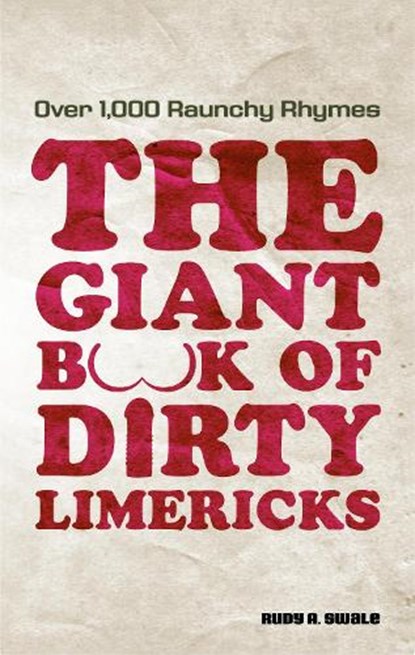 Giant Book of Dirty Limericks: Over 1,000 Raunchy Rhymes, Rudy A. Swale - Paperback - 9781569758137