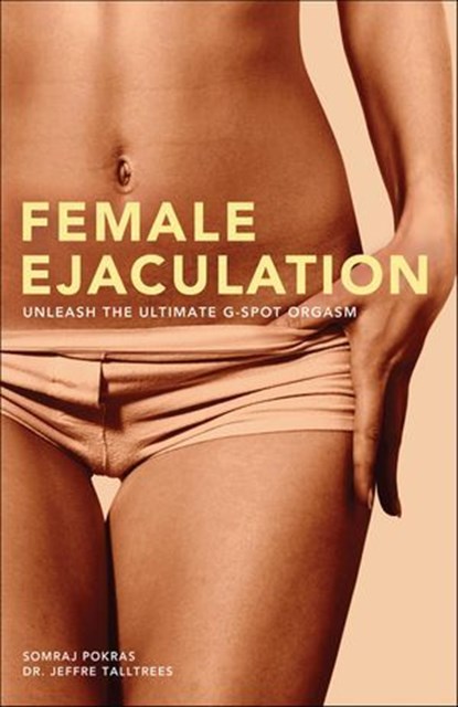 Female Ejaculation, Somraj Pokras ; Jeffre Talltrees - Ebook - 9781569758540