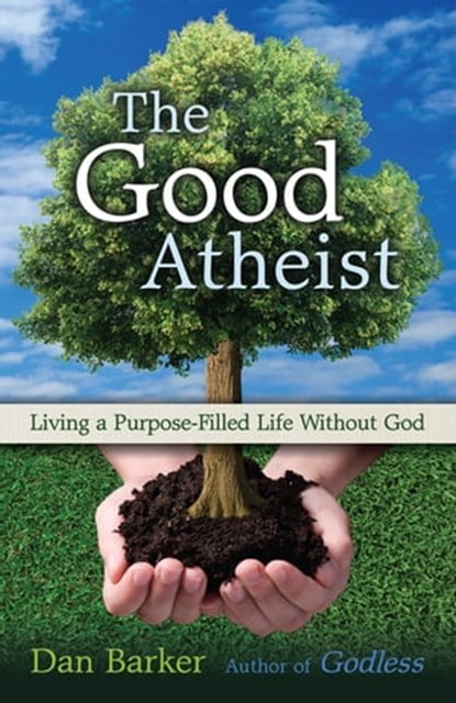 The Good Atheist, Dan Barker - Ebook - 9781569758823