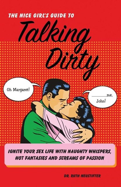 The Nice Girl's Guide To Talking Dirty, Ruth Neustifter - Paperback - 9781569759387