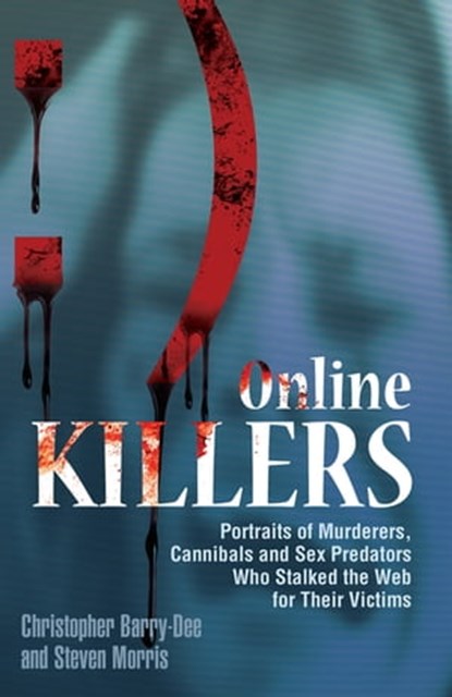 Online Killers, Christopher Berry-Dee ; Steven Morris - Ebook - 9781569759424