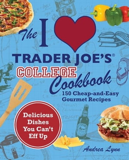 The I Love Trader Joe's College Cookbook, Andrea Lynn - Ebook - 9781569759516