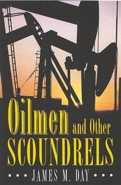 Oilmen And Other Scoundrels, James MacDonald Day - Gebonden - 9781569802724