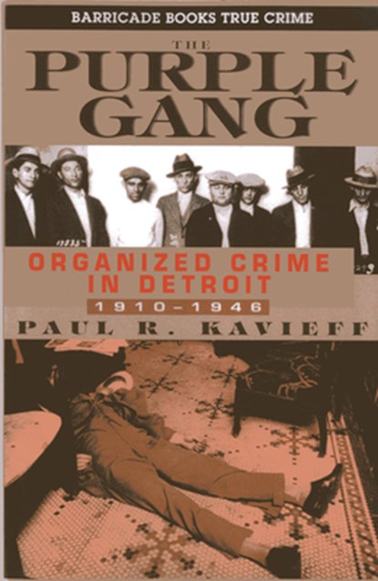 The Purple Gang: Organized Crime in Detroit, 1910-1945, Paul R. Kavieff - Paperback - 9781569804940