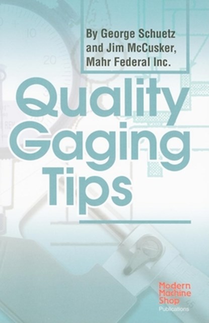 Quality Gaging Tips, George Schuetz - Paperback - 9781569903919
