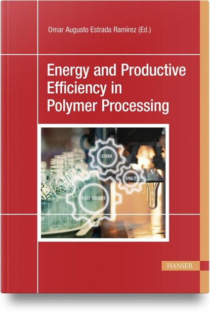 Energy and Productive Efficiency in Polymer Processing, Omar Augusto Estrada Ramirez - Gebonden - 9781569904145