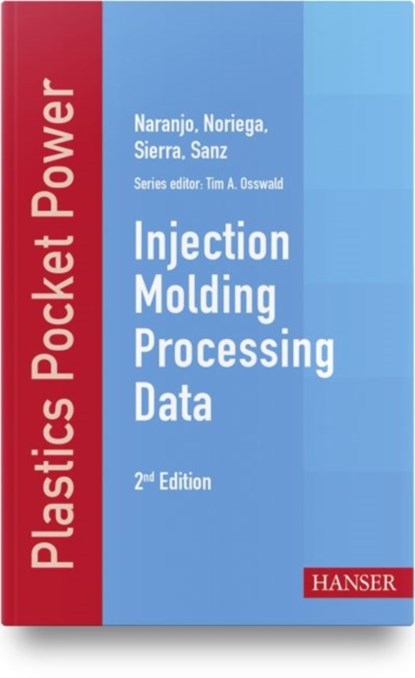 Injection Molding Processing Data, C.A. Naranjo ; Maria del Pilar Noriega E. ; M. Juan Diego Sierra ; Juan Rodrigo Sanz - Paperback - 9781569906668