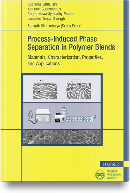 Process-Induced Phase Separation in Polymer Blends, Suprakas Sinha Ray ; Amanuel Geberekrstos ; Tanyaradzwa Sympathy Muzata ; Jonathan Tersur Orasugh - Gebonden - 9781569909010