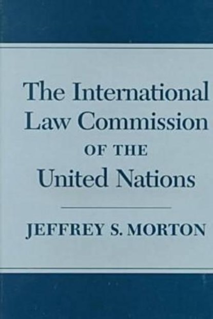 The International Law Commission of the United Nations, MORTON,  Jeffrey S. - Gebonden - 9781570031700