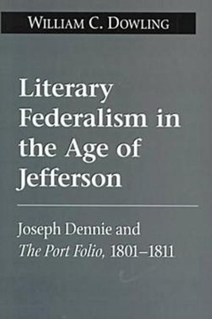 Literary Federalism in the Age of Jefferson, DOWLING,  William C. - Gebonden - 9781570032431