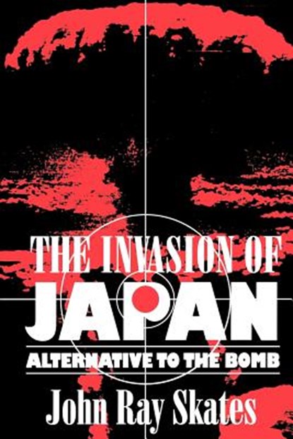The Invasion of Japan, John Ray Skates - Paperback - 9781570033544