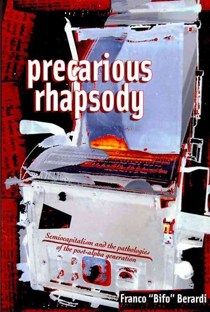 Precarious Rhapsody, Franco 'Bifo' Berardi - Paperback - 9781570272073