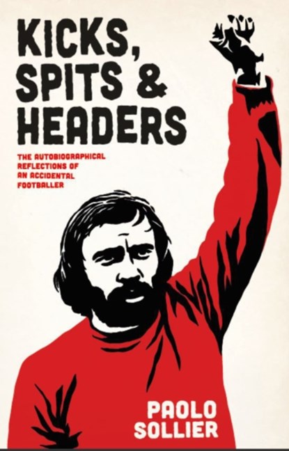 Kicks, Spits, and Headers, Paolo Sollier - Paperback - 9781570273933