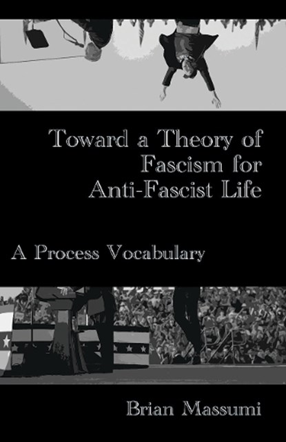 Toward a Theory of Fascism for Anti-Fascist Life, Brian Massumi - Paperback - 9781570274381