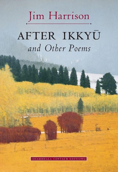 After Ikkyu and Other Poems, Jim Harrison - Paperback - 9781570622182