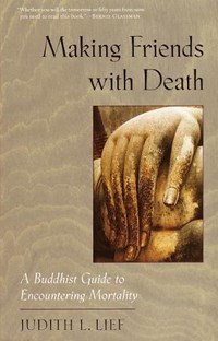 Making Friends with Death | Judith L. Lief | 