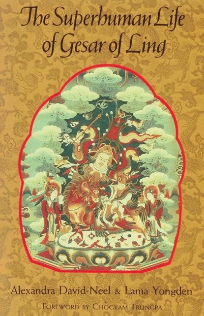 The Superhuman Life of Gesar of Ling, Alexandra David-Neel ; Lama Yongden - Paperback - 9781570626227
