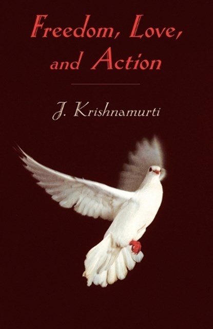 Freedom, Love and Action, J. Krishnamurti - Paperback - 9781570628269