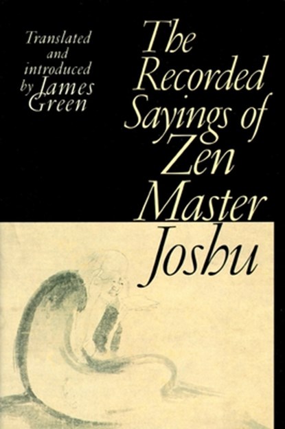 The Recorded Sayings of Zen Master Joshu, James Green - Paperback - 9781570628702