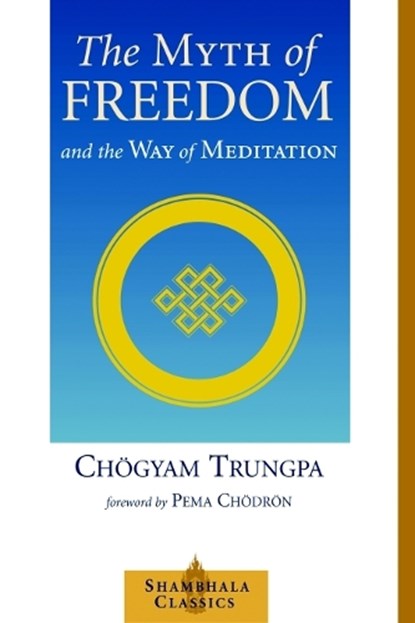 The Myth of Freedom and the Way of Meditation, Chogyam Trungpa - Paperback - 9781570629334