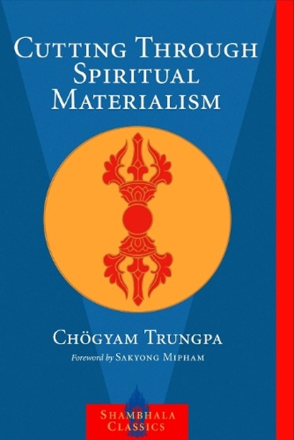 Cutting Through Spiritual Materialism, Chogyam Trungpa - Paperback - 9781570629570