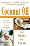 Coconut Oil for Health and Beauty | Holzapfel, Cynthia ; Holzapfel, Laura | 