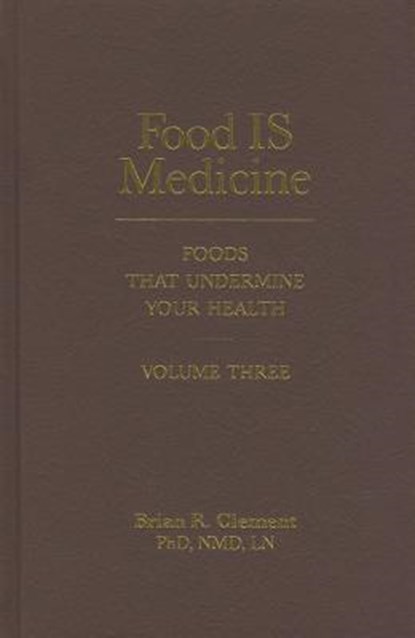 Food Is Medicine, Volume Three: Foods That Undermine Your Health, Brian R. Clement - Gebonden - 9781570673214